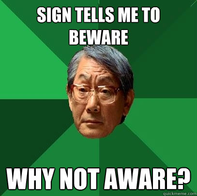 Sign tells me to beware why not Aware?  High Expectations Asian Father