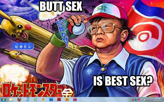 Butt Sex Is best Sex? - Butt Sex Is best Sex?  North Korea is best Korea