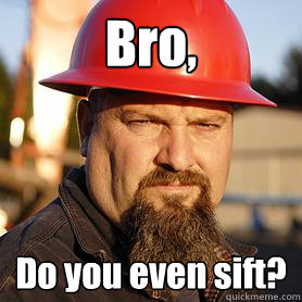 Bro, Do you even sift? - Bro, Do you even sift?  ToddHoffman