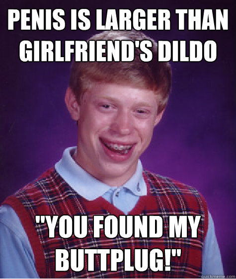 Penis is larger than girlfriend's dildo 