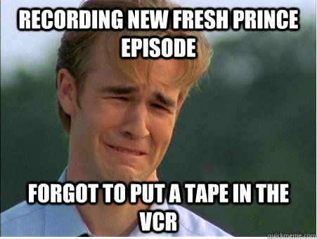 recording new fresh prince episode forgot to put a tape in the VCR  1990s Problems