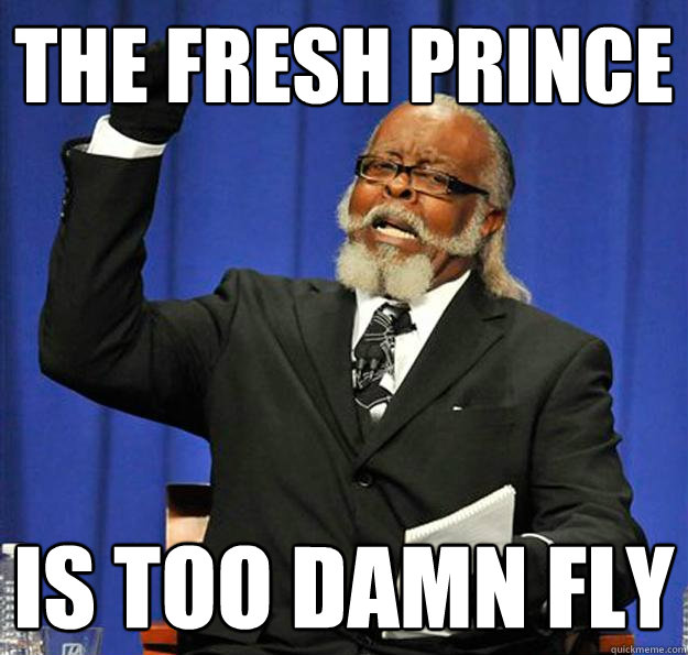 The fresh prince Is too damn fly - The fresh prince Is too damn fly  Jimmy McMillan