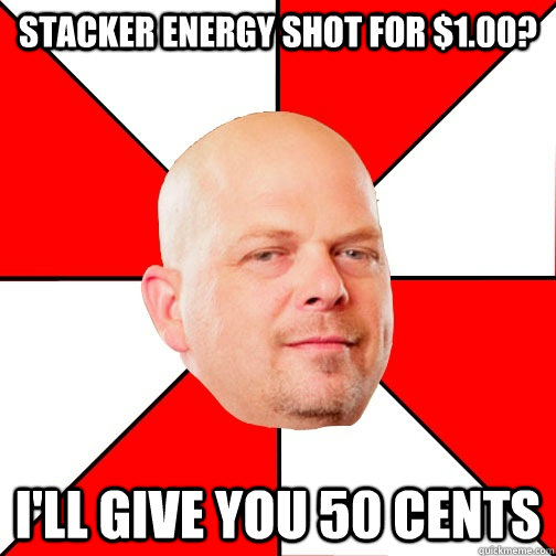 Stacker energy shot for $1.00? i'll give you 50 cents - Stacker energy shot for $1.00? i'll give you 50 cents  Pawn Star