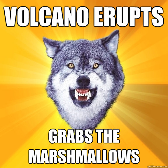 Volcano Erupts Grabs the marshmallows  Courage Wolf