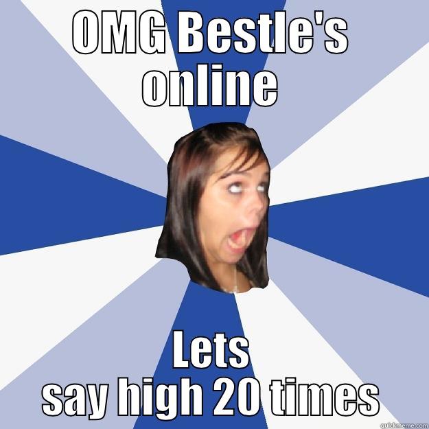 OMG BESTLE'S ONLINE LETS SAY HIGH 20 TIMES Annoying Facebook Girl