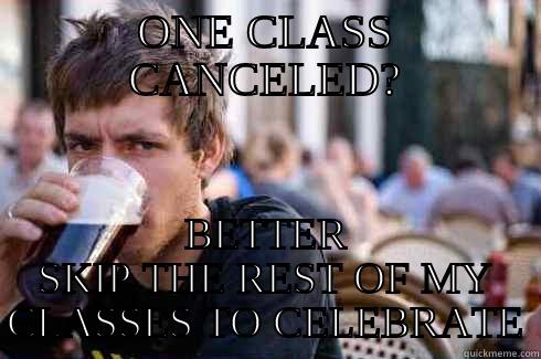 senior year finally here - ONE CLASS CANCELED? BETTER SKIP THE REST OF MY CLASSES TO CELEBRATE Lazy College Senior