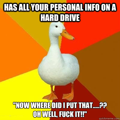 HAS ALL YOUR PERSONAL INFO ON A HARD DRIVE 