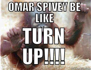 TURNT UUUP!!! - OMAR SPIVEY BE LIKE TURN UP!!!! Misc