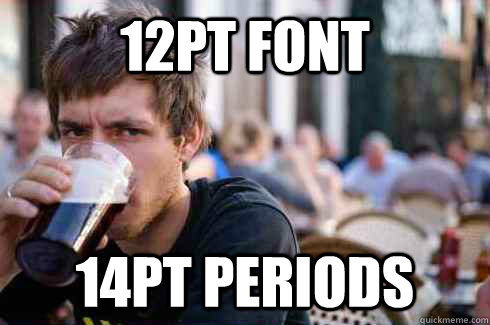 12pt font 14pt periods  Lazy College Senior