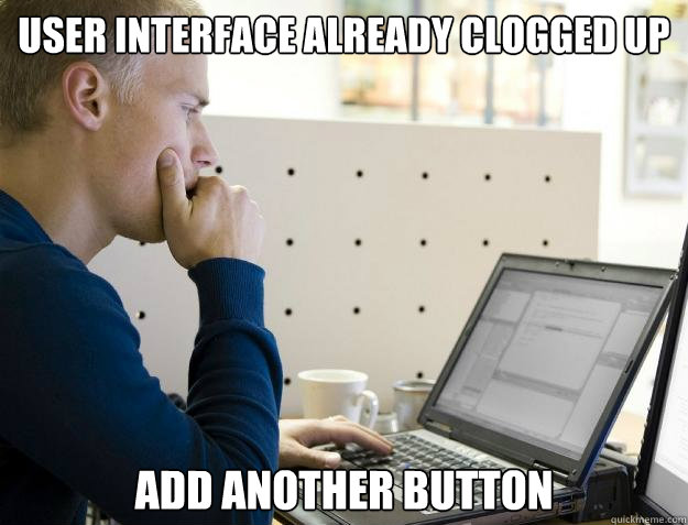 USER INTERFACE ALREADY CLOGGED UP ADD ANOTHER BUTTON - USER INTERFACE ALREADY CLOGGED UP ADD ANOTHER BUTTON  Programmer