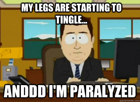 My legs are starting to tingle... anddd I'm paralyzed  South Park Banker