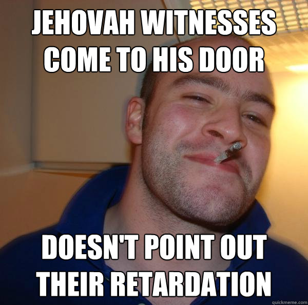 Jehovah witnesses come to his door Doesn't point out their retardation - Jehovah witnesses come to his door Doesn't point out their retardation  Misc