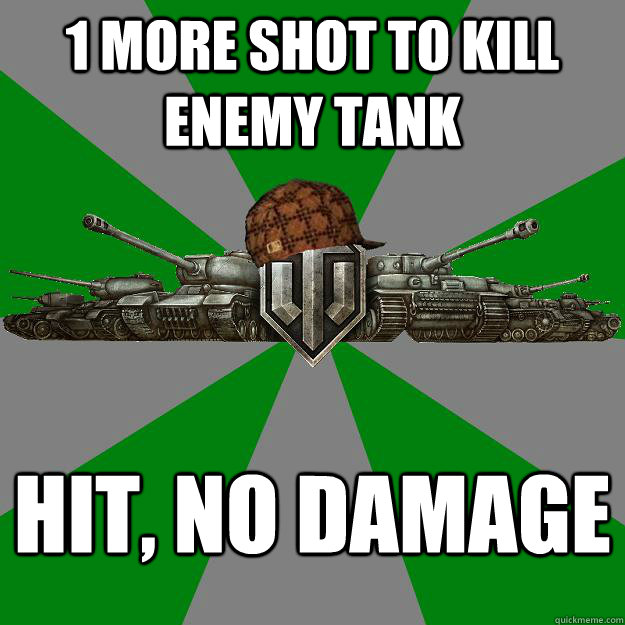 1 MORE SHOT TO KILL ENEMY TANK HIT, NO DAMAGE  Scumbag World of Tanks