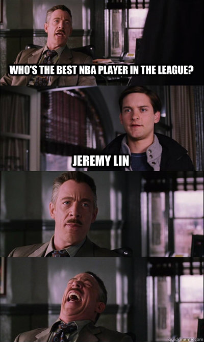 Who's the best NBA player in the league? Jeremy Lin    JJ Jameson