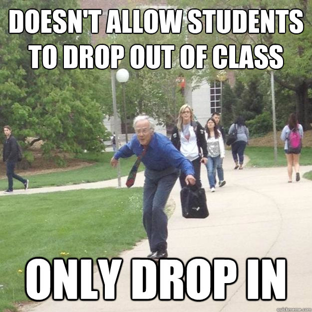 Doesn't allow students to drop out of class  Only Drop in - Doesn't allow students to drop out of class  Only Drop in  Skateboarding Professor