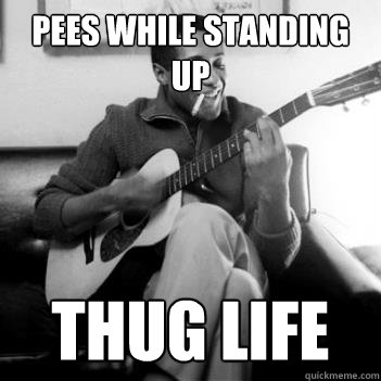 Pees while standing up Thug life  Thug Life