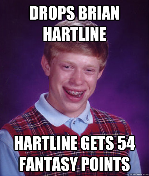 Drops Brian Hartline Hartline gets 54 Fantasy points  Bad Luck Brian