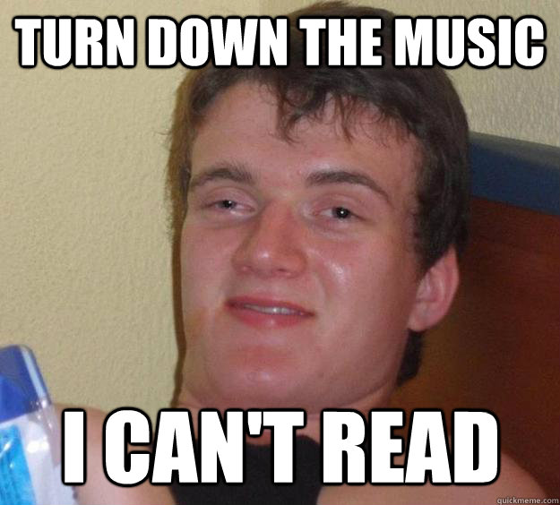 Turn down the music i can't read  - Turn down the music i can't read   10 Guy