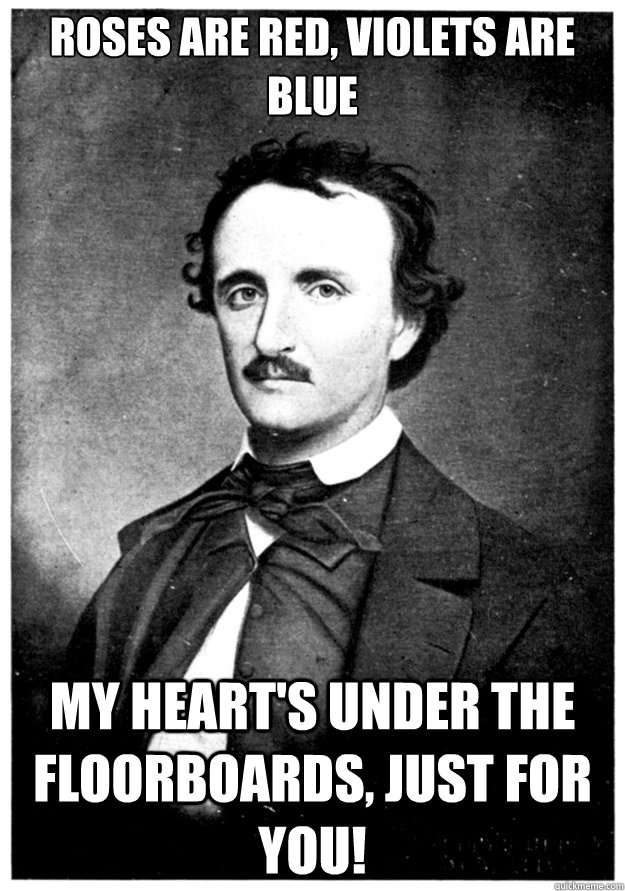 Roses are red, Violets are Blue My heart's under the floorboards, just for you! - Roses are red, Violets are Blue My heart's under the floorboards, just for you!  Misc