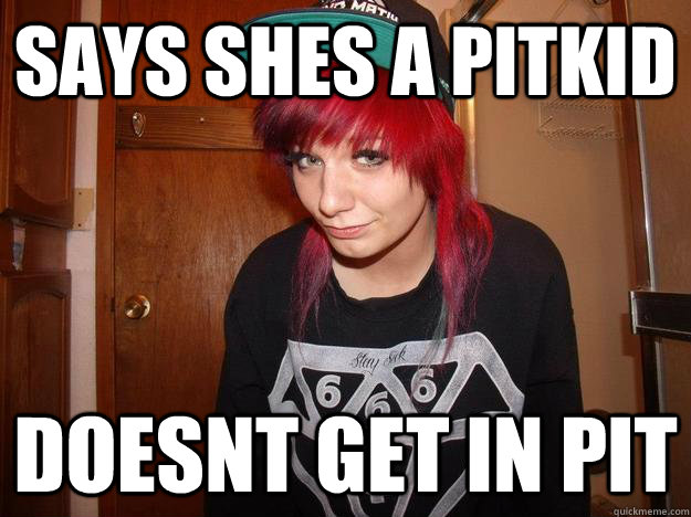 Says shes a pitkid doesnt get in pit - Says shes a pitkid doesnt get in pit  Misc