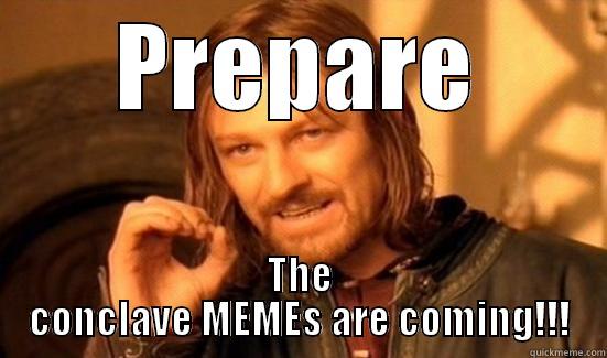 Prepare yourselves - PREPARE THE CONCLAVE MEMES ARE COMING!!! Boromir