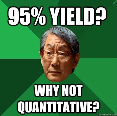 95% yield? Why Not Quantitative? - 95% yield? Why Not Quantitative?  High Expectations Asian Father