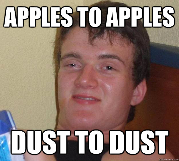 apples to apples dust to dust  10 Guy