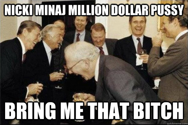 nicki minaj million dollar pussy bring me that bitch - nicki minaj million dollar pussy bring me that bitch  Rich Old Men