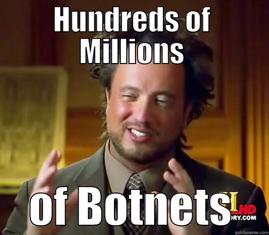 HUNDREDS OF MILLIONS OF BOTNETS Ancient Aliens