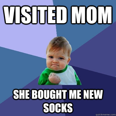 Visited Mom she bought me new socks - Visited Mom she bought me new socks  Success Kid