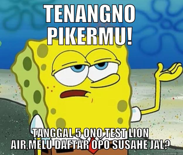 TENANGNO PIKERMU! TANGGAL 5 ONO TEST LION AIR,MELU DAFTAR OPO SUSAHE JAL? Tough Spongebob