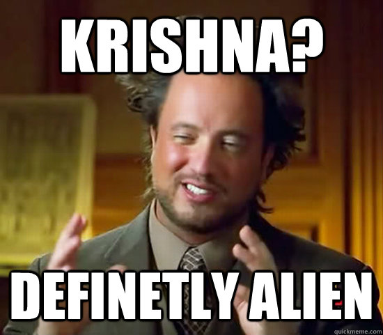 Krishna? Definetly alien  Ancient Aliens