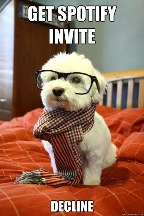 Get Spotify Invite decline  Hipster Dog