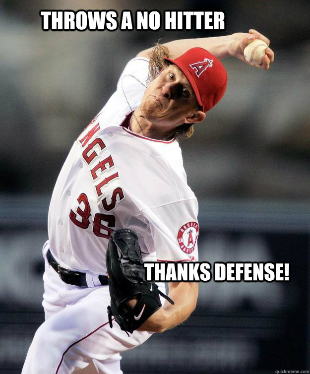 throws a no hitter thanks defense! - throws a no hitter thanks defense!  Weaver