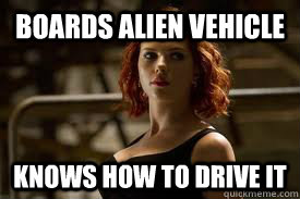 boards alien vehicle Knows how to drive it  Black Widow