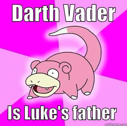    DARTH VADER       IS LUKE'S FATHER   Slowpoke