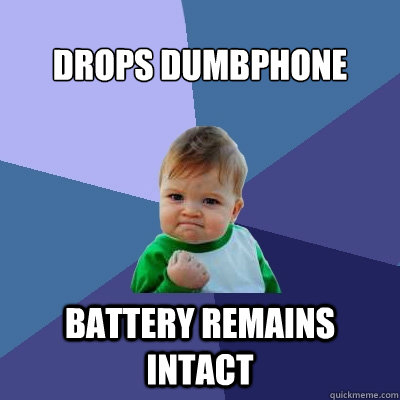 Drops dumbphone battery remains intact - Drops dumbphone battery remains intact  Success Kid