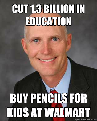 Cut 1.3 billion in education Buy pencils for kids at Walmart - Cut 1.3 billion in education Buy pencils for kids at Walmart  Insanity Rick Scott