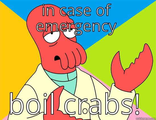 IN CASE OF EMERGENCY BOIL CRABS! Futurama Zoidberg 