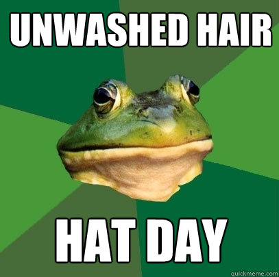 unwashed hair hat day  Foul Bachelor Frog