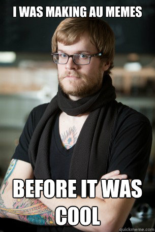 I was making au memes before it was cool  Hipster Barista