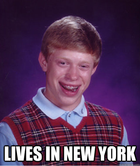  Lives in New York  Bad Luck Brian