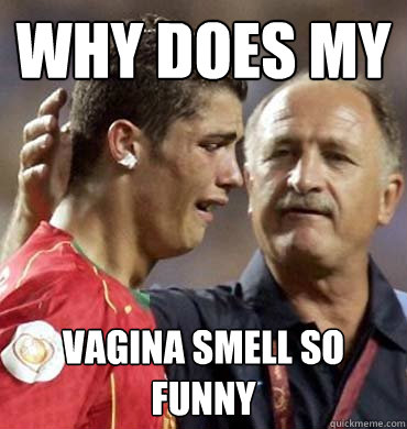 Why does my   Vagina smell so Funny  Cry Baby Ronaldo