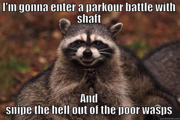 I'M GONNA ENTER A PARKOUR BATTLE WITH SHAFT AND SNIPE THE HELL OUT OF THE POOR WASPS Evil Plotting Raccoon