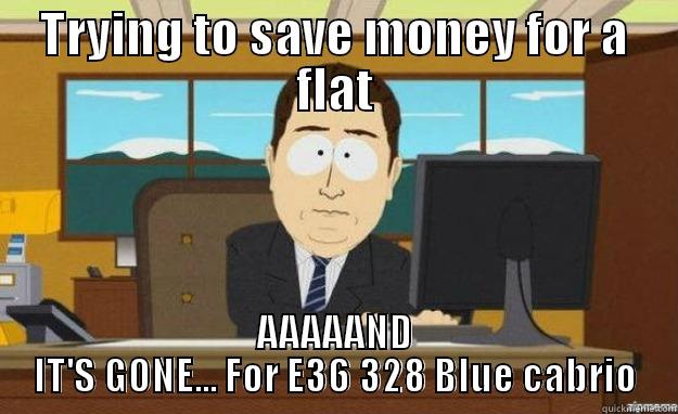 TRYING TO SAVE MONEY FOR A FLAT AAAAAND IT'S GONE... FOR E36 328 BLUE CABRIO aaaand its gone