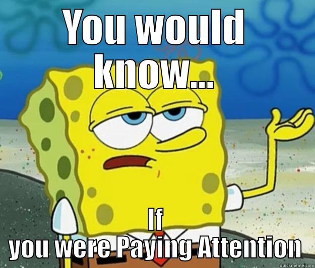 Pay Attention - YOU WOULD KNOW... IF YOU WERE PAYING ATTENTION Tough Spongebob