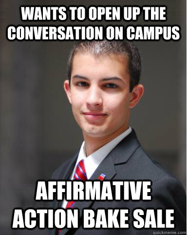 wants to open up the conversation on campus affirmative action bake sale  College Conservative