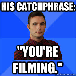 His catchphrase: 