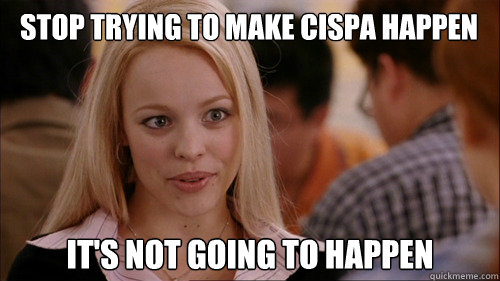 stop trying to make cispa happen It's not going to happen  regina george