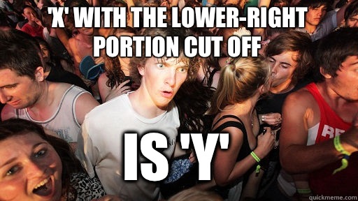 'x' with the lower-right portion cut off Is 'y'  Sudden Clarity Clarence